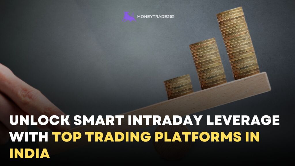 Unlock Smart Intraday Leverage with Top Trading Platforms in India